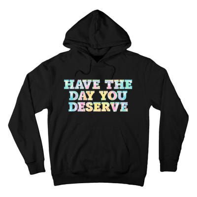 Have The Day You Deserve Women's Cool Motivational Quote Tall Hoodie