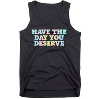 Have The Day You Deserve Women's Cool Motivational Quote Tank Top