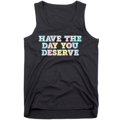 Have The Day You Deserve Women's Cool Motivational Quote Tank Top