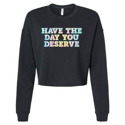 Have The Day You Deserve Women's Cool Motivational Quote Cropped Pullover Crew