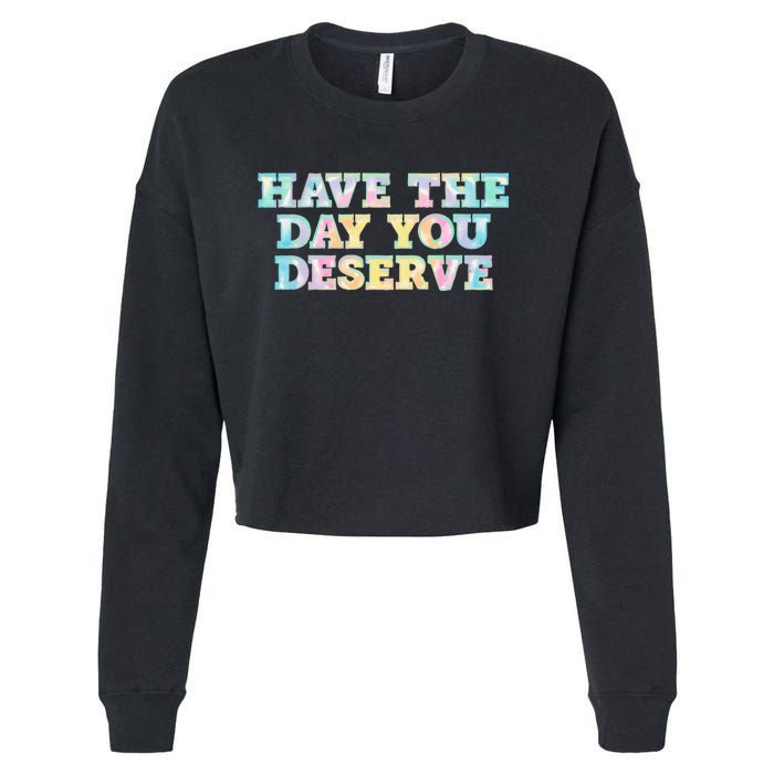 Have The Day You Deserve Women's Cool Motivational Quote Cropped Pullover Crew