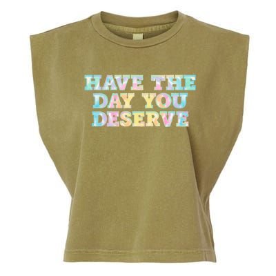 Have The Day You Deserve Women's Cool Motivational Quote Garment-Dyed Women's Muscle Tee