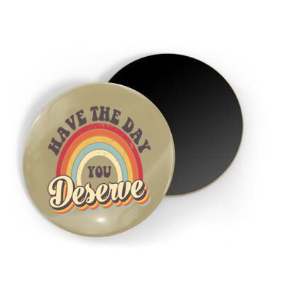 Have The Day You Deserve Vintage Rainbow Motivational Quote Magnet