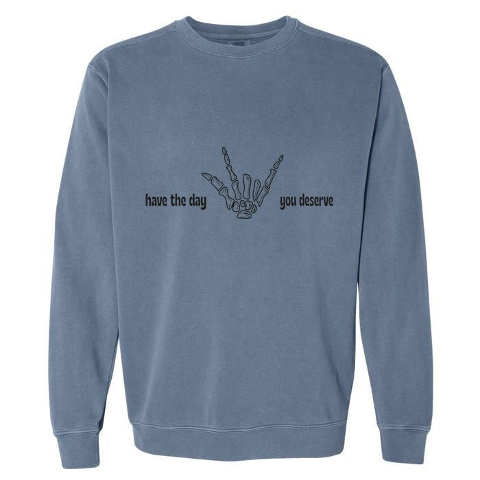 Have The Day You Deserve skeleton skull Halloween Garment-Dyed Sweatshirt