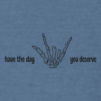 Have The Day You Deserve skeleton skull Halloween Garment-Dyed Sweatshirt