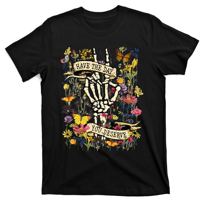 Have The Day You Deserve Floral Skeleton T-Shirt