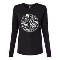 Have The Day You Deserve Womens Cotton Relaxed Long Sleeve T-Shirt