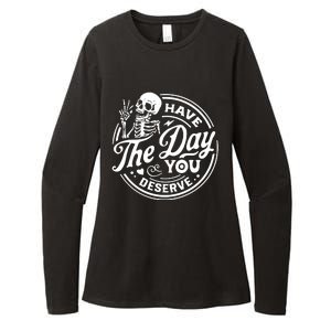 Have The Day You Deserve Womens CVC Long Sleeve Shirt