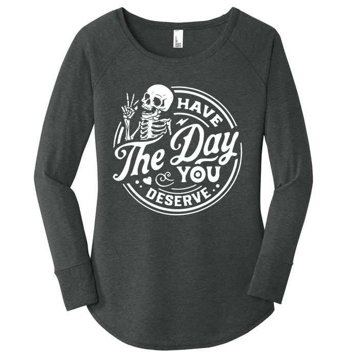 Have The Day You Deserve Women's Perfect Tri Tunic Long Sleeve Shirt