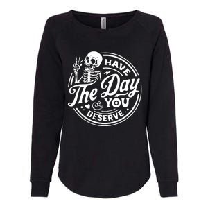 Have The Day You Deserve Womens California Wash Sweatshirt