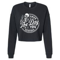 Have The Day You Deserve Cropped Pullover Crew