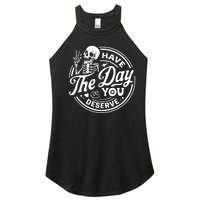 Have The Day You Deserve Women's Perfect Tri Rocker Tank