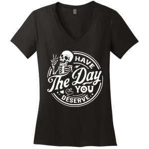 Have The Day You Deserve Women's V-Neck T-Shirt