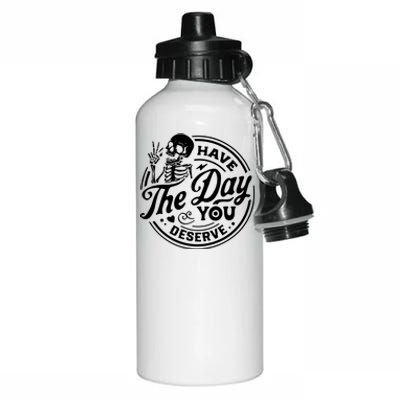 Have The Day You Deserve Aluminum Water Bottle 