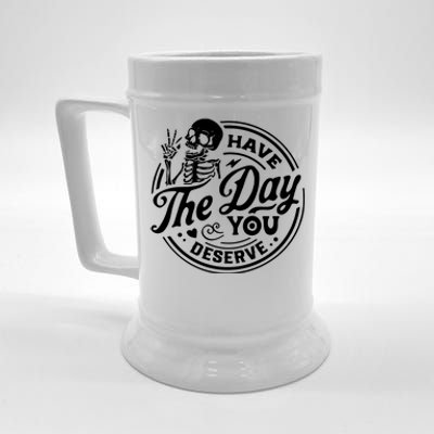 Have The Day You Deserve Beer Stein