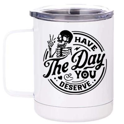 Have The Day You Deserve 12 oz Stainless Steel Tumbler Cup