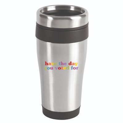 Have The Day You Voted For 16oz Travel Tumbler