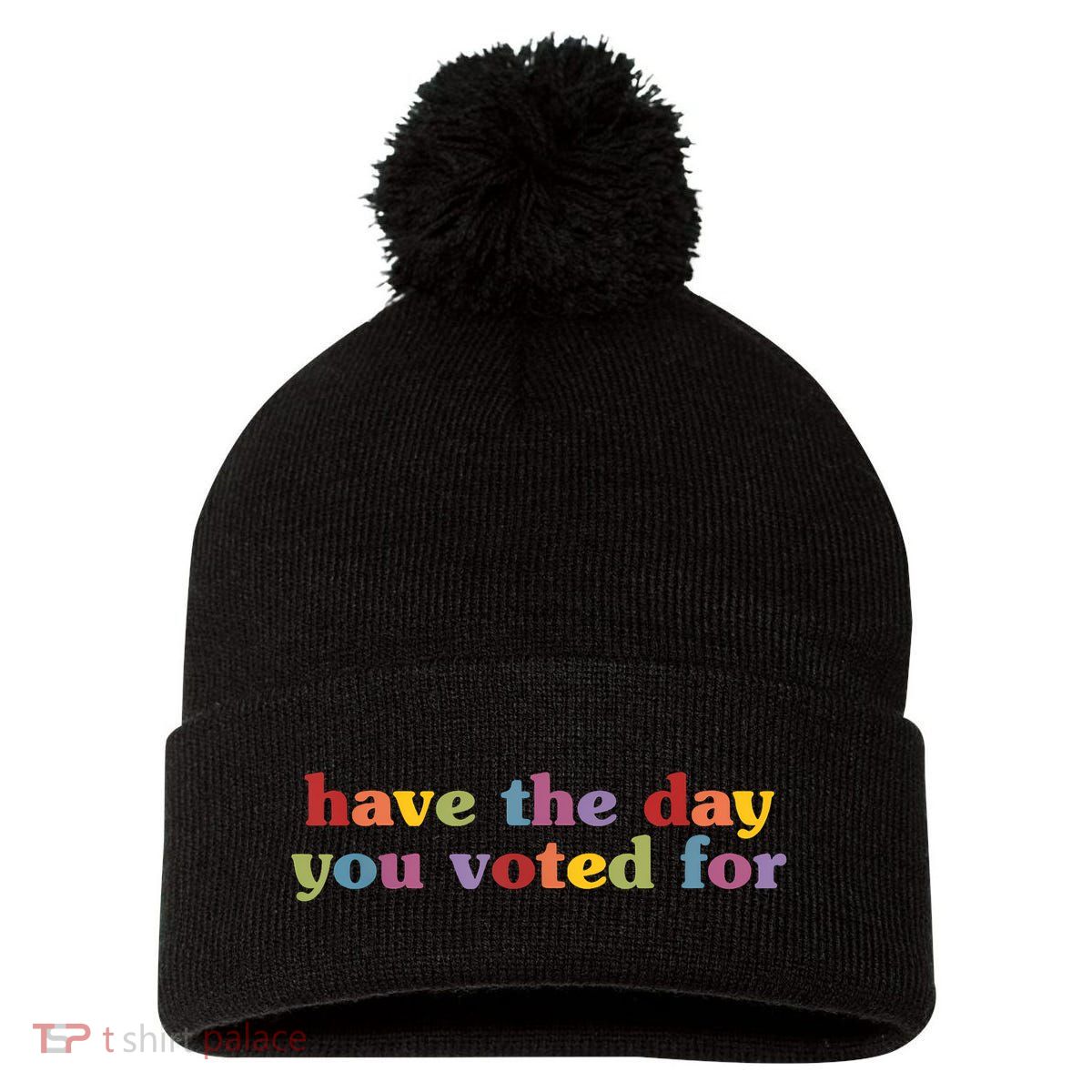 Have The Day You Voted For Pom Pom 12in Knit Beanie