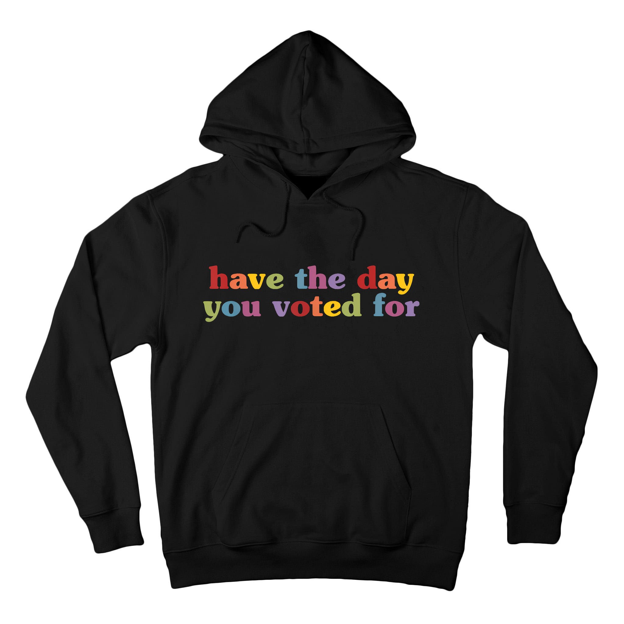 Have The Day You Voted For Tall Hoodie