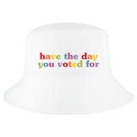 Have The Day You Voted For Cool Comfort Performance Bucket Hat