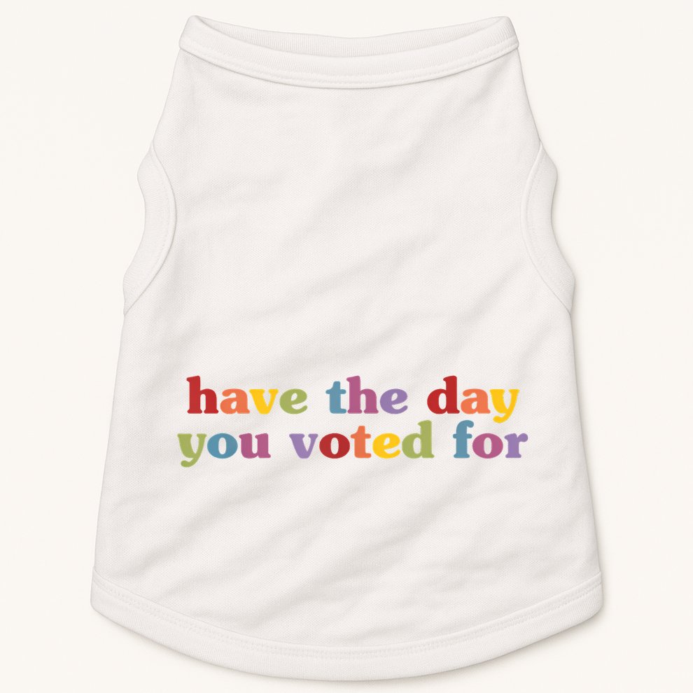 Have The Day You Voted For Doggie Tank