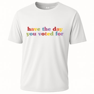 Have The Day You Voted For Performance Shirt