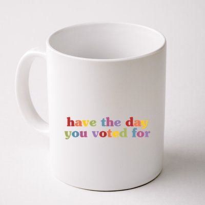 Have The Day You Voted For Mug