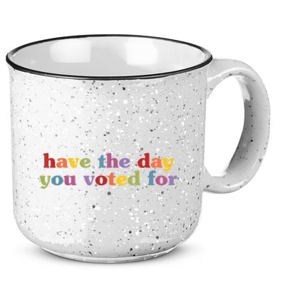 Have The Day You Voted For 15oz Campfire Ceramic Mug