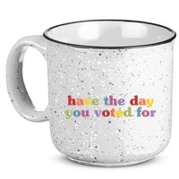 Have The Day You Voted For 15oz Campfire Ceramic Mug