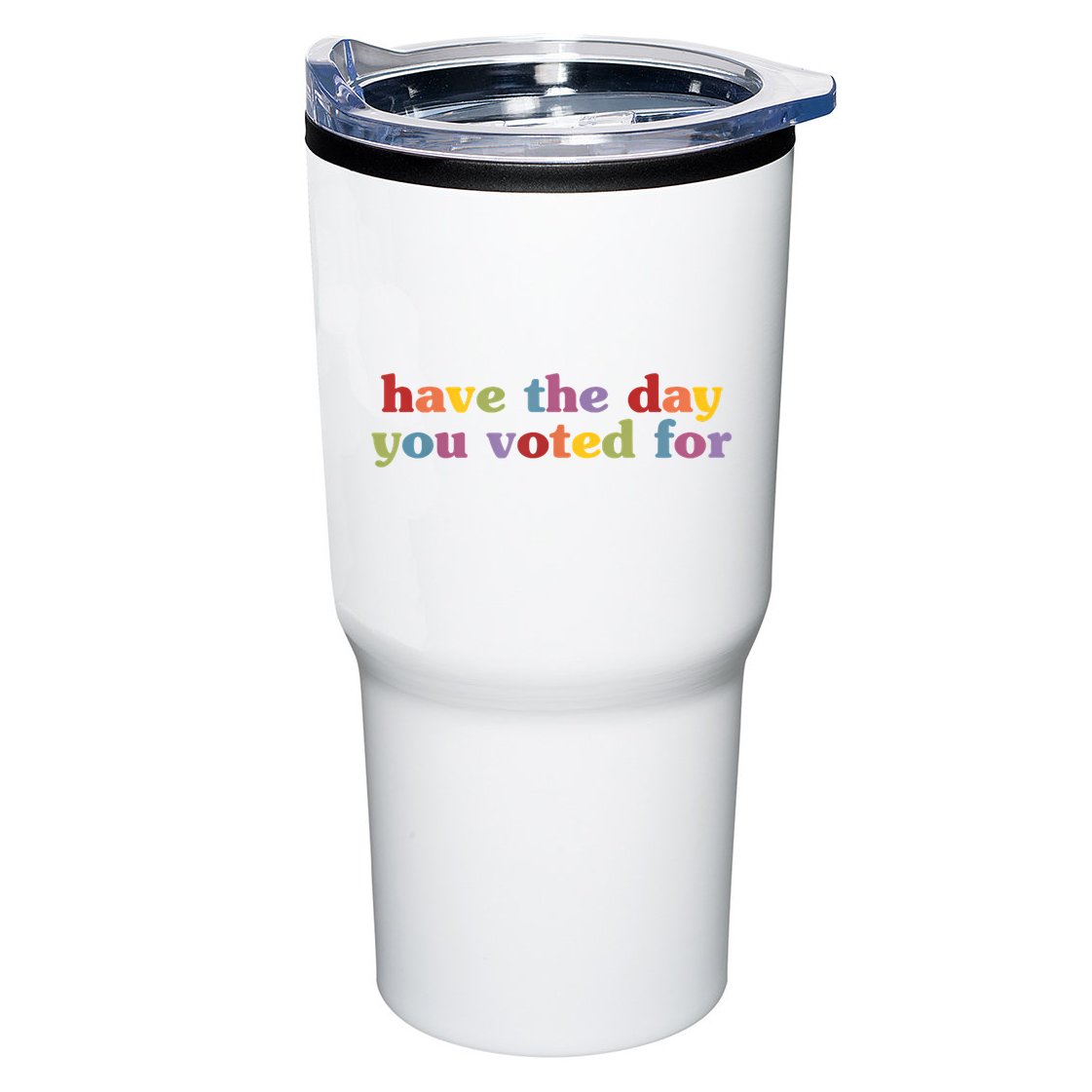 Have The Day You Voted For Tumbler