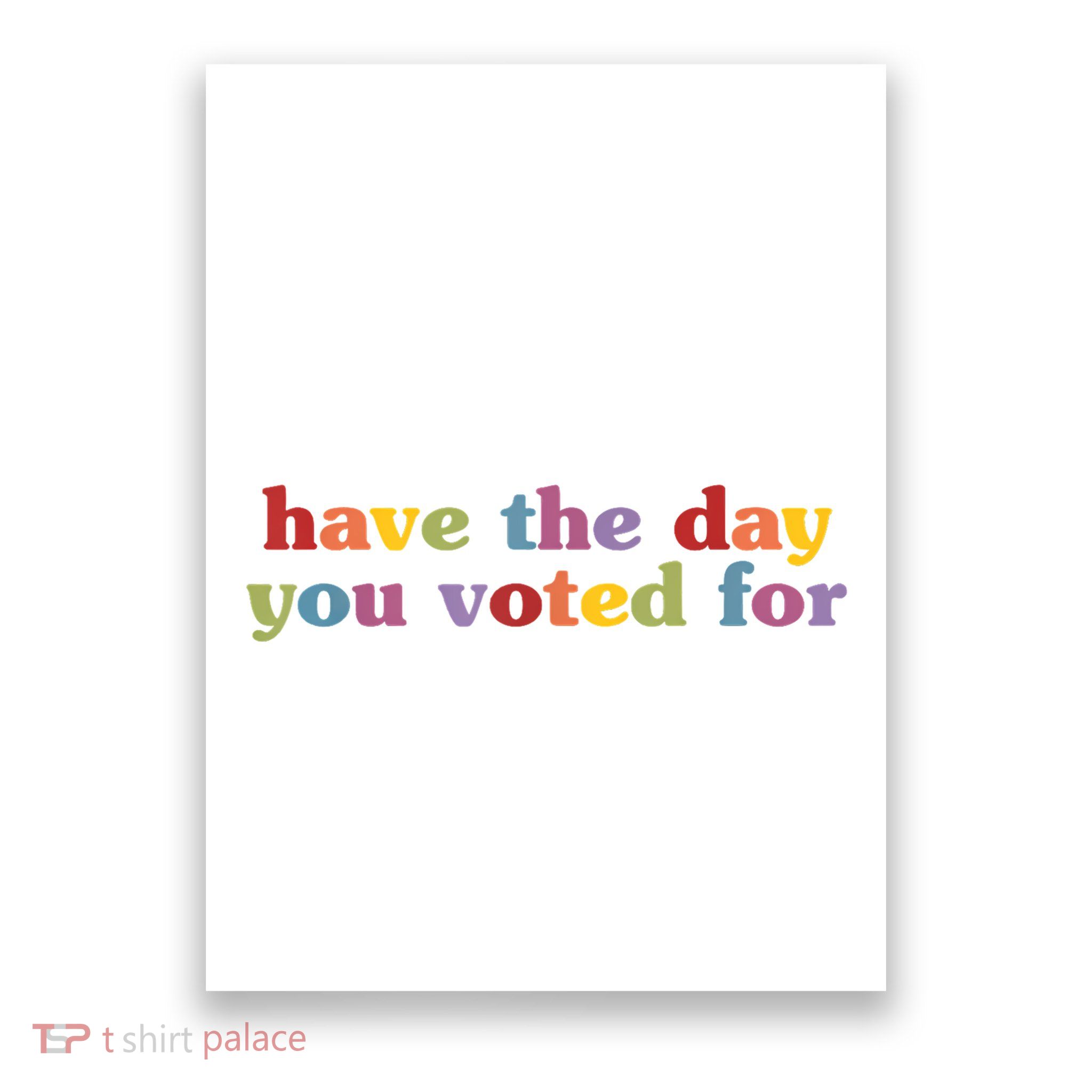 Have The Day You Voted For Poster