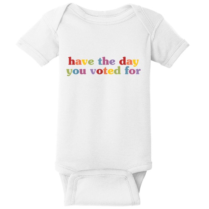 Have The Day You Voted For Baby Bodysuit