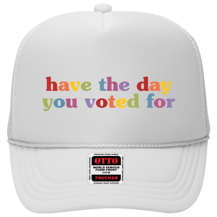 Have The Day You Voted For Hat