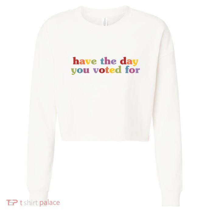 Have The Day You Voted For Cropped Pullover Crew