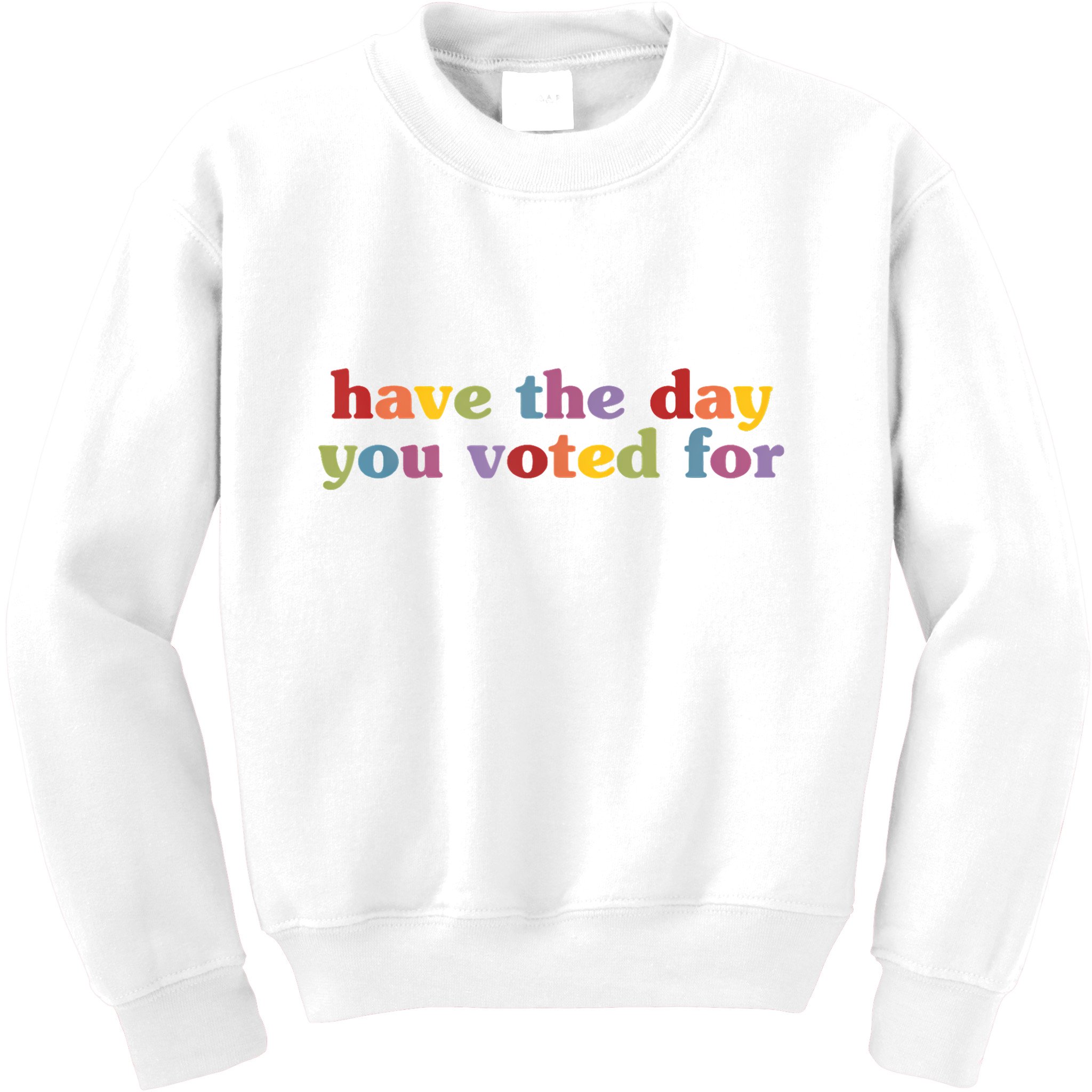 Have The Day You Voted For Kids Sweatshirt