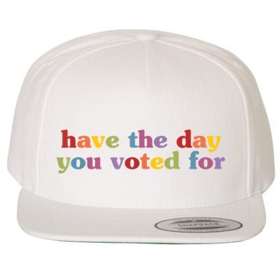 Have The Day You Voted For Wool Snapback Cap