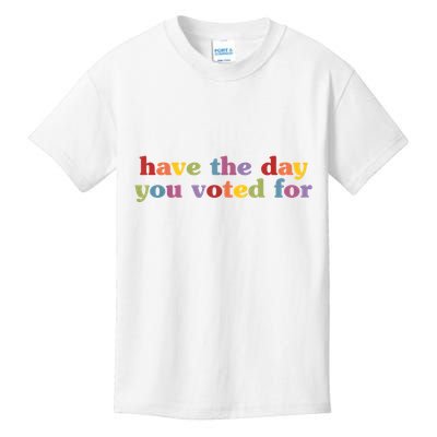 Have The Day You Voted For Kids T-Shirt