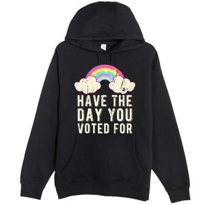 Have The Day You Voted For Quote Cute Vintage Rainbow Premium Pullover Hoodie