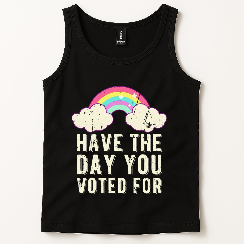 Have The Day You Voted For Quote Cute Vintage Rainbow Tank Top