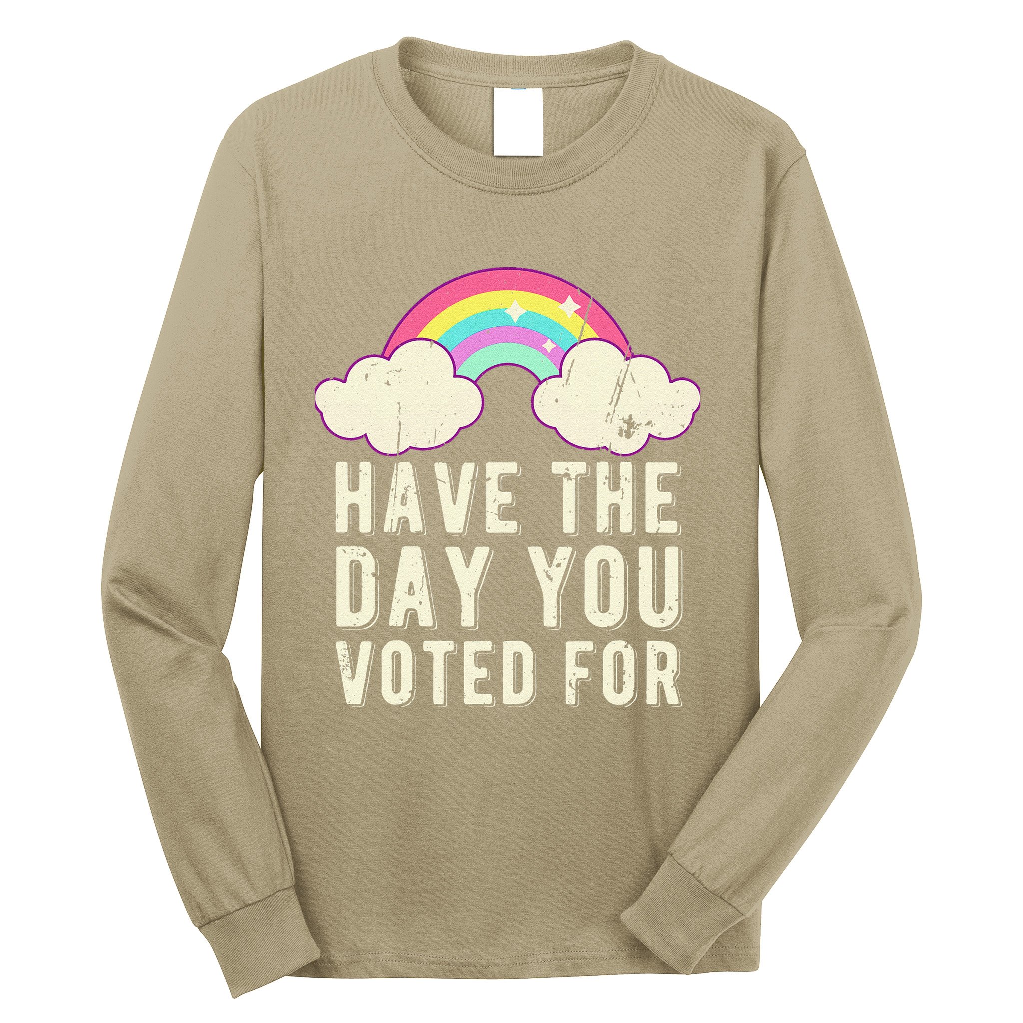 Have The Day You Voted For Quote Cute Vintage Rainbow Long Sleeve Shirt