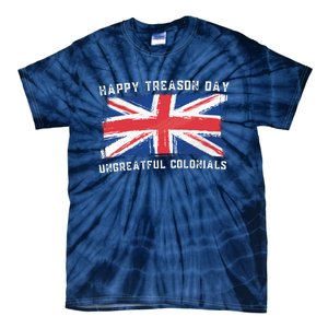 Happy Treason Day Ungrateful Colonials Tie-Dye T-Shirt