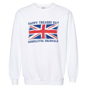 Happy Treason Day Ungrateful Colonials Garment-Dyed Sweatshirt