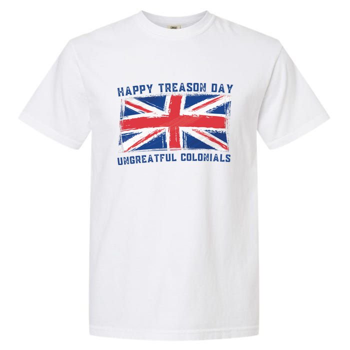 Happy Treason Day Ungrateful Colonials Garment-Dyed Heavyweight T-Shirt