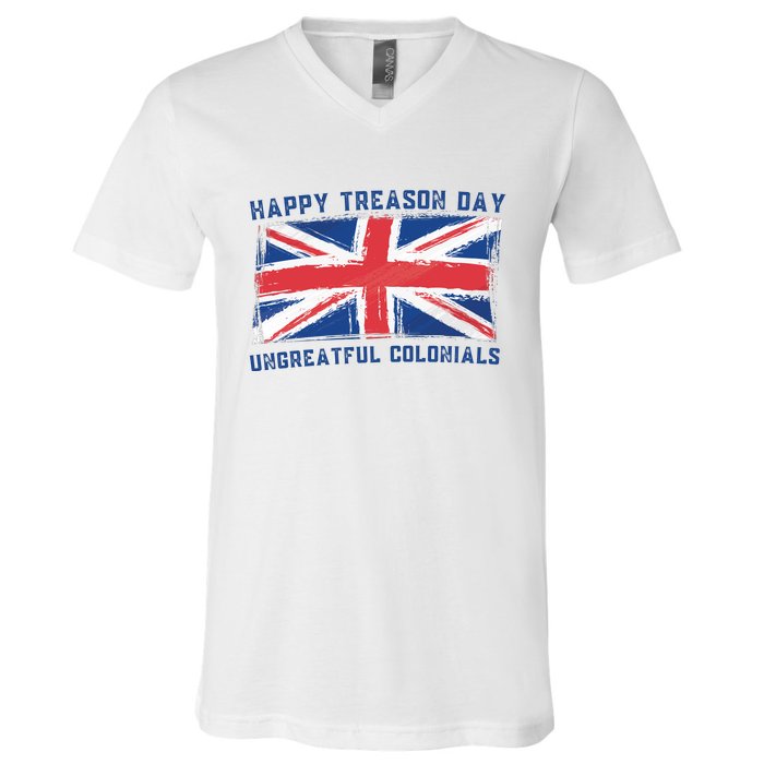 Happy Treason Day Ungrateful Colonials V-Neck T-Shirt