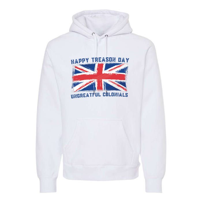 Happy Treason Day Ungrateful Colonials Premium Hoodie