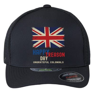 Happy Treason Day Ungrateful Colonials Flexfit Unipanel Trucker Cap