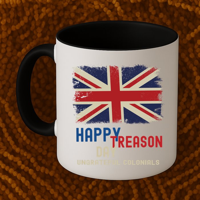 Happy Treason Day Ungrateful Colonials Mug