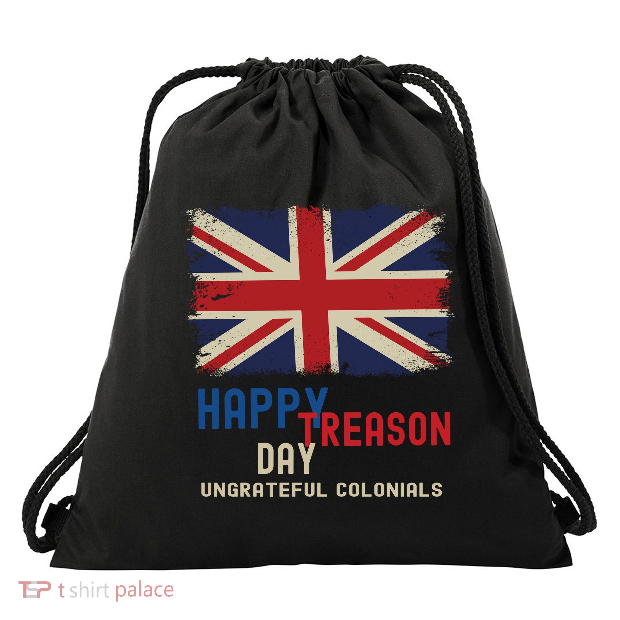 Happy Treason Day Ungrateful Colonials Drawstring Bag