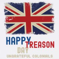 Happy Treason Day Ungrateful Colonials Garment-Dyed Sweatshirt