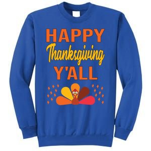 Happy Thanksgiving Day YaLl Cute Holiday Party Turkey Gift Tall Sweatshirt